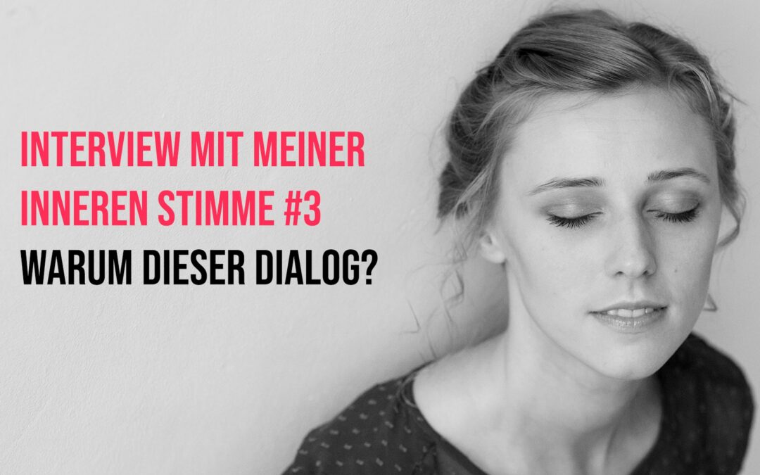 Interview mit meiner Inneren Stimme #3: Warum wir diesen Dialog führen