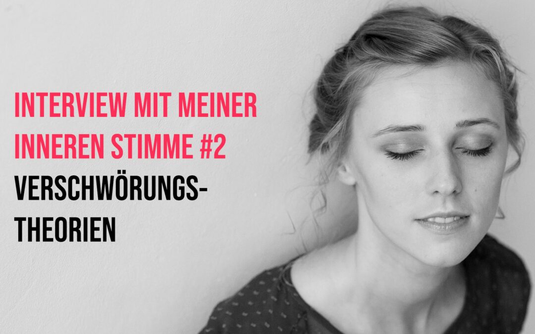 Interview #2 mit meiner Inneren Stimme: Verschwörungstheorien