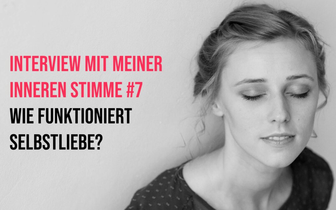 Interview mit meiner Inneren Stimme #7: Wie funktioniert Selbstliebe?