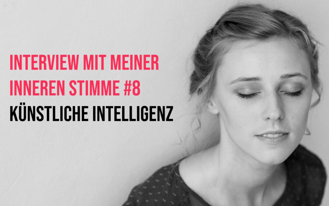 Interview mit meiner Inneren Stimme #8: Künstliche Intelligenz